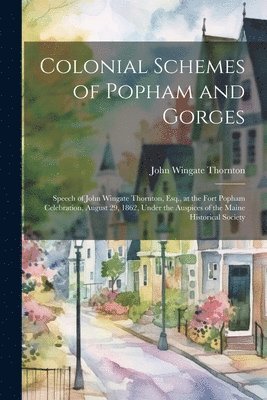 John Wingate Thornton - Colonial Schemes of Popham and Gorges, Häftad
