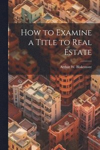 bokomslag How to Examine a Title to Real Estate