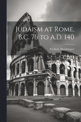 bokomslag Judaism at Rome, B.C. 76 to A.D. 140