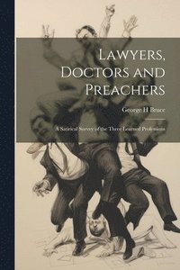 bokomslag Lawyers, Doctors and Preachers; a Satirical Survey of the Three Learned Professions