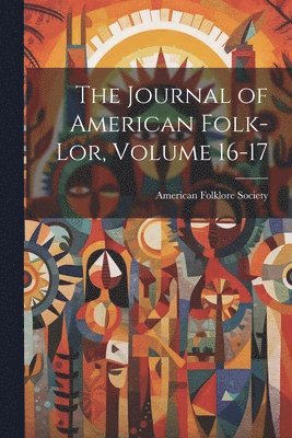 bokomslag Journal of American Folk-lor, Volume 16-17
