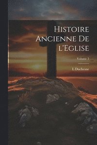 bokomslag Histoire ancienne de l'Eglise; Volume 3