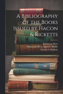 bokomslag A Bibliography of the Books Issued by Hacon & Ricketts