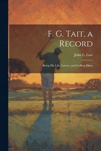 bokomslag F. G. Tait, a Record; Being his Life, Letters, and Golfing Diary