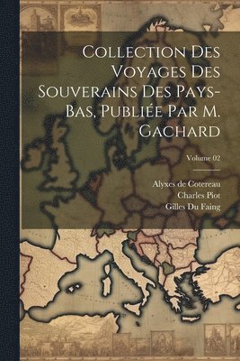Louis Prosper Gachard, Charles Piot, Jean De Vandenesse - Collection des voyages des souverains des Pays-Bas, publiée par m. Gachard; Volume 02, Häftad