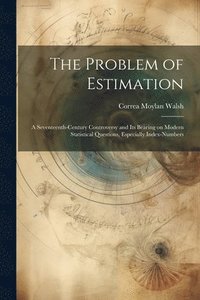bokomslag Problem of Estimation; a Seventeenth-century Controversy and its Bearing on Modern Statistical Questions, Especially Index-numbers