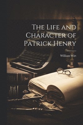 Life and Character of Patrick Henry