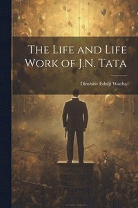 bokomslag The Life and Life Work of J.N. Tata