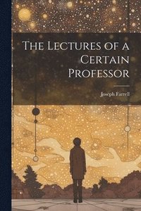 bokomslag The Lectures of a Certain Professor