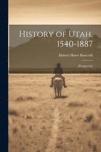bokomslag History of Utah, 1540-1887