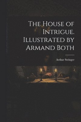 Arthur Stringer - House of Intrigue. Illustrated by Armand Both, Häftad