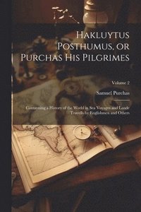 bokomslag Hakluytus Posthumus, or Purchas his Pilgrimes: Contayning a History of the World in sea Voyages and Lande Travells by Englishmen and Others; Volume 2