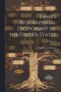 bokomslag Lamb's Biographical Dictionary of the United States; Volume 02