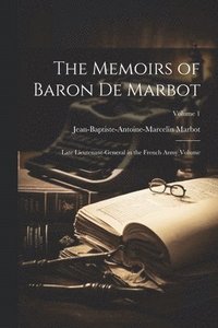 bokomslag The Memoirs of Baron de Marbot: Late Lieutenant-general in the French Army Volume; Volume 1