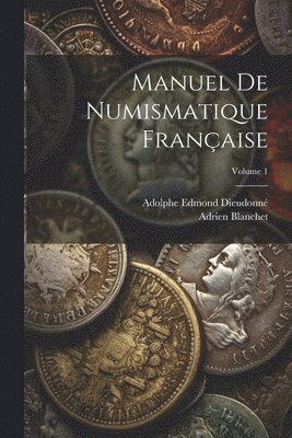 Manuel de numismatique franaise; Volume 1 1