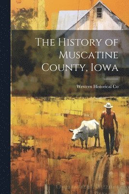 bokomslag History of Muscatine County, Iowa