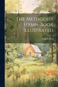 bokomslag The Methodist Hymn-book Illustrated