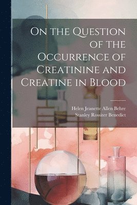 bokomslag On the Question of the Occurrence of Creatinine and Creatine in Blood