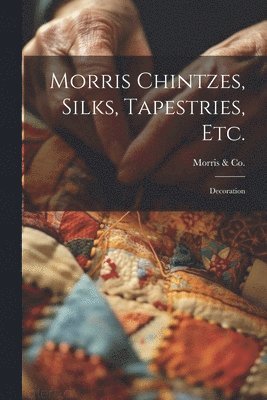 Morris Chintzes, Silks, Tapestries, etc. 1