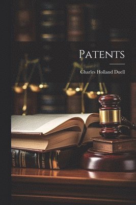 Charles Holland Duell - Patents, Häftad