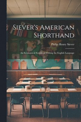 bokomslag Siever's American Shorthand; an Economical System of Writing the English Language