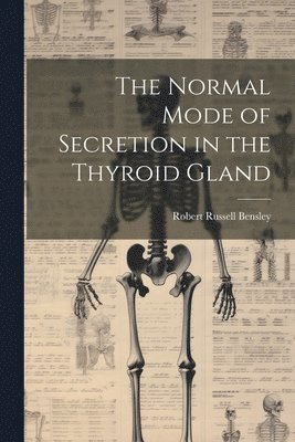 bokomslag The Normal Mode of Secretion in the Thyroid Gland