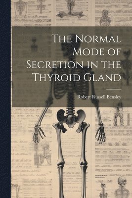 The Normal Mode of Secretion in the Thyroid Gland 1