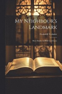 bokomslag My Neighbour's Landmark; Short Studies in Bible Land Laws