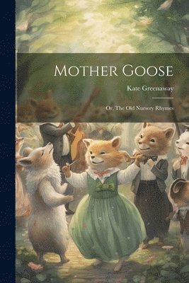 Kate Greenaway - Mother Goose; or, The old Nursery Rhymes, Häftad