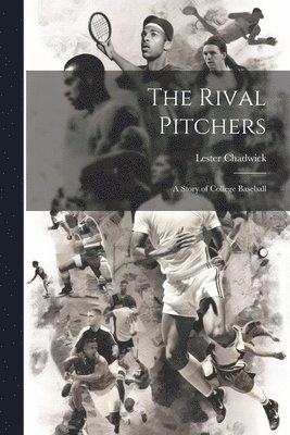 Lester Chadwick - Rival Pitchers; a Story of College Baseball, Häftad