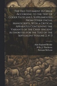 bokomslag The Old Testament in Greek According to the Text of Codex Vaticanus, Supplemented From Other Uncial Manuscripts, With a Critical Apparatus Containing the Variants of the Chief Ancient Authorities for