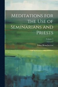 bokomslag Meditations for the use of Seminarians and Priests; Volume 5