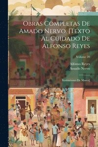bokomslag Obras completas de Amado Nervo. [Texto al cuidado de Alfonso Reyes; ilustraciones de Marco]; Volume 20