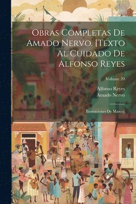 Obras completas de Amado Nervo. [Texto al cuidado de Alfonso Reyes; ilustraciones de Marco]; Volume 20 1