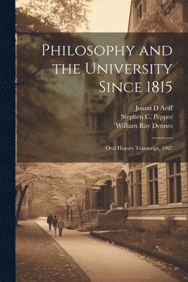 William Ray Dennes, Joann D Ariff, Stephen C 1891- Pepper, Joann D. Ariff, Stephen C Pepper - Philosophy and the University Since 1815, Häftad