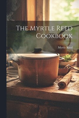Myrtle Reed - Myrtle Reed Cookbook, Häftad