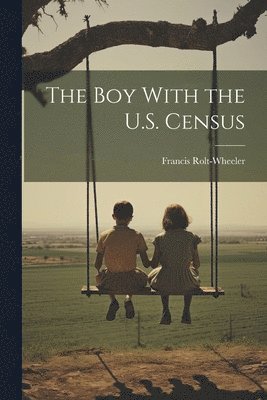 Francis Rolt-Wheeler - Boy With the U.S. Census, Häftad