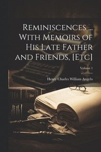 bokomslag Reminiscences ... With Memoirs of his Late Father and Friends, [etc]; Volume 1