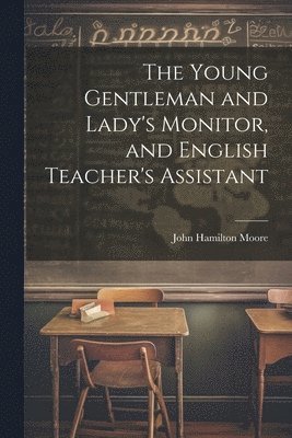 The Young Gentleman and Lady's Monitor, and English Teacher's Assistant 1