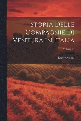 bokomslag Storia delle compagnie di Ventura in Italia; Volume 04