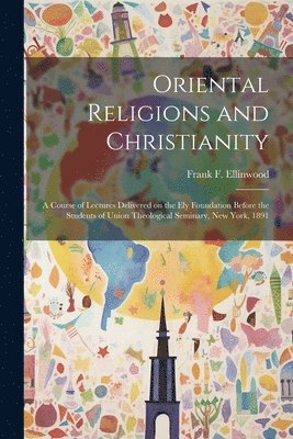 Frank F Ellinwood, Frank F. Ellinwood - Oriental Religions and Christianity, Häftad