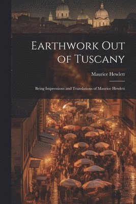 Maurice Hewlett - Earthwork out of Tuscany, Häftad