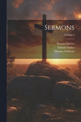 William Buell Sprague, Samuel Davies, Thomas Gibbons - Sermons; Volume 3, Häftad