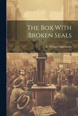 E Phillips Oppenheim, E. Phillips Oppenheim - Box With Broken Seals, Häftad