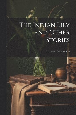 bokomslag The Indian Lily and Other Stories