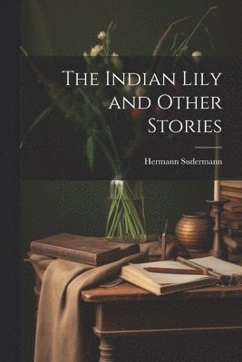 Indian Lily and Other Stories