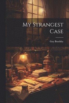 Guy Boothby - My Strangest Case, Häftad
