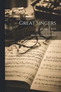 bokomslag Great Singers: Malibran To Titiens Second Series