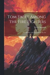 bokomslag Tom Swift Among the Fire Fighters