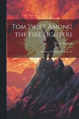 bokomslag Tom Swift Among the Fire Fighters